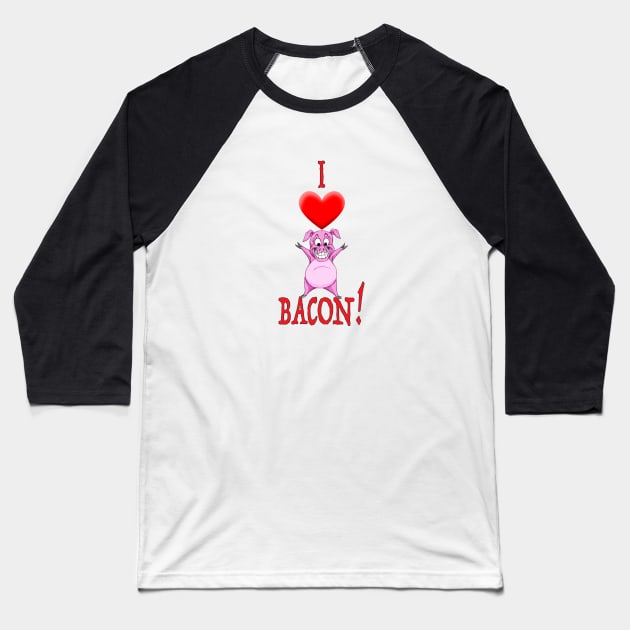 I Love Bacon! Baseball T-Shirt by Wickedcartoons